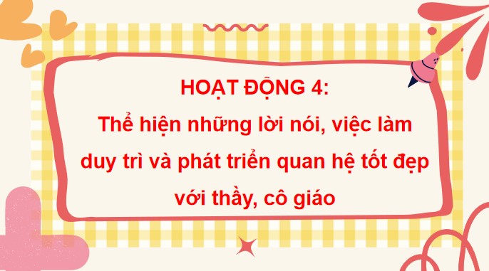 PowerPoint Tuần 10 Chủ đề 3: Biết ơn thầy cô – Yêu quý bạn bè