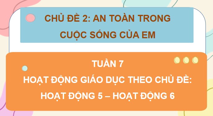 PowerPoint Tuần 7 Chủ đề 2: An toàn trong cuộc sống của em