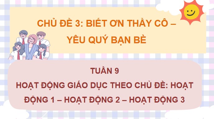 PowerPoint Tuần 9 Chủ đề 3: Biết ơn thầy cô – Yêu quý bạn bè