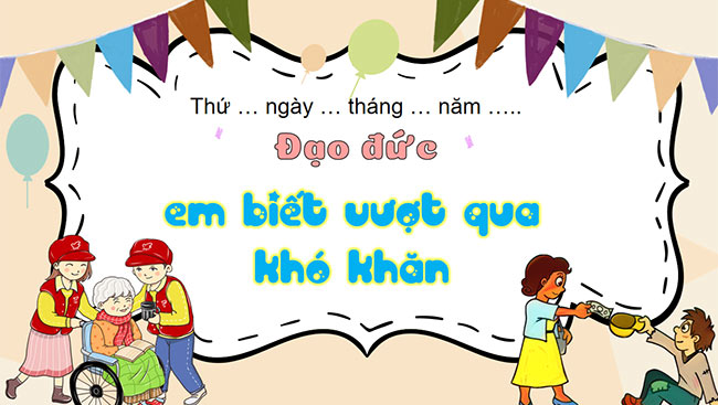 PowerPoint Đạo đức 5 Em biết vượt qua khó khăn