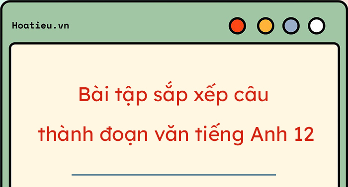 Bài tập sắp xếp câu thành đoạn văn Tiếng Anh
