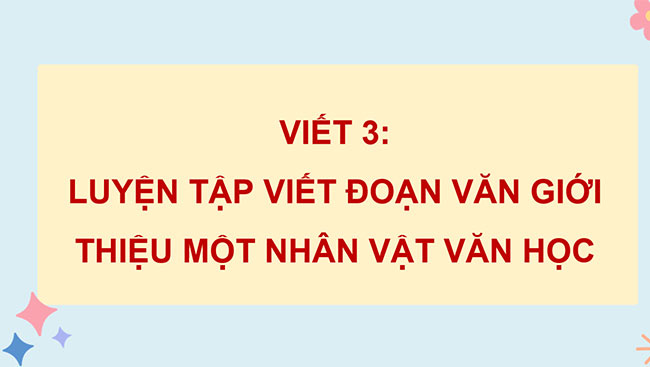 PowerPoint Luyện tập viết đoạn văn giới thiệu một nhân vật văn học (Thực hành viết)