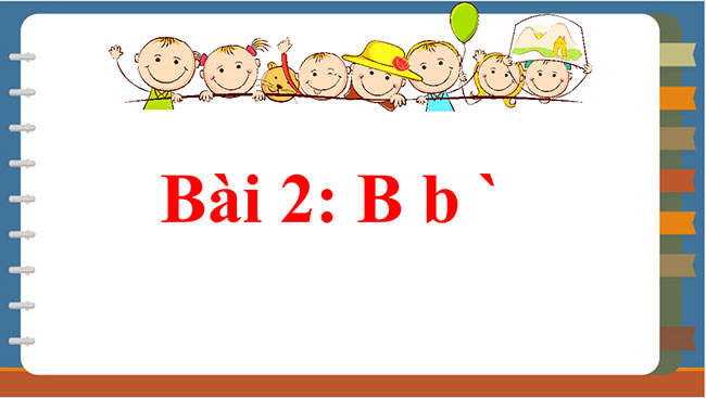 PowerPoint Tiếng Việt 1 Bài 2: B, b, `
