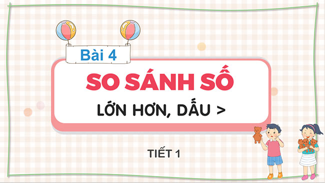PowerPoint Toán 1 Bài 4: So sánh số