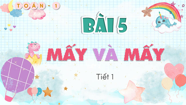 PowerPoint Toán 1 Bài 5: Mấy và mấy