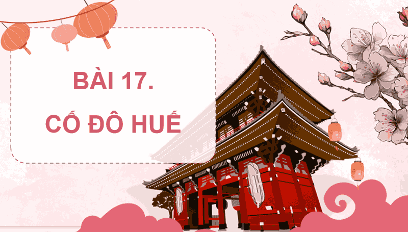 Bài 17: Cố đô Huế