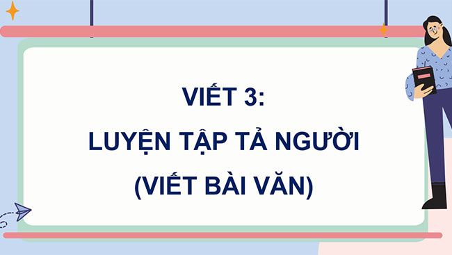 PowerPoint Luyện tập tả người (Viết bài văn)