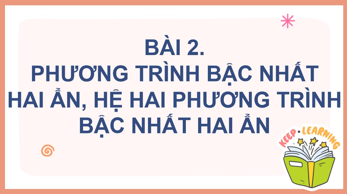 Giáo án điện tử Bài Phương trình bậc nhất hai ẩn. Hệ hai phương trình bậc nhất hai ẩn Toán 9 Cánh Diều