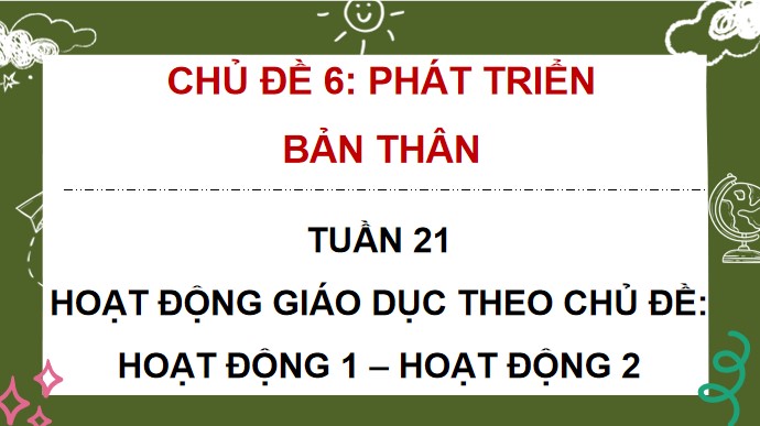 PowerPoint Tuần 21 Chủ đề 6: Phát triển bản thân