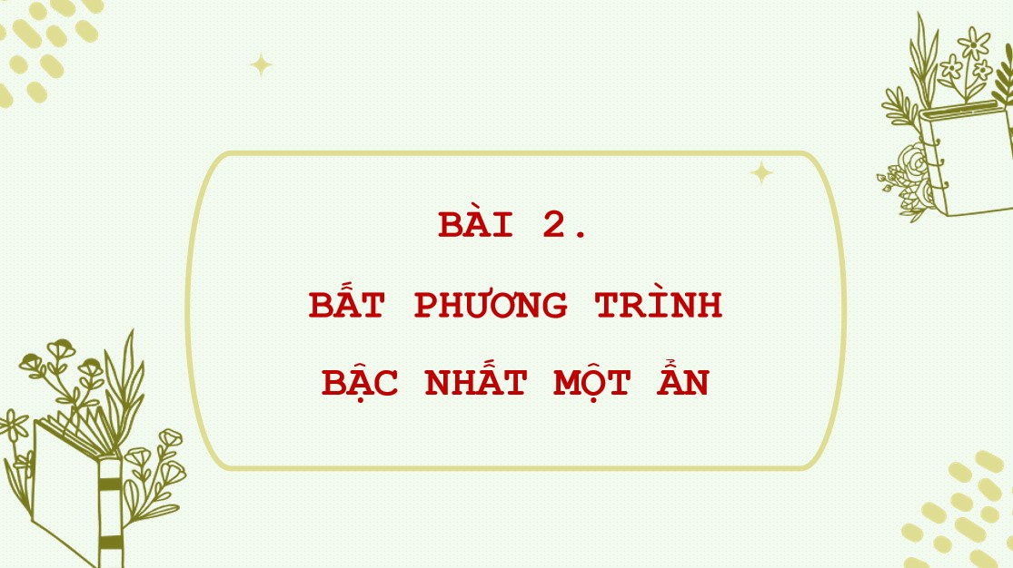 Giáo án điện tử Bài Bất phương trình bậc nhất một ẩn Toán 9 Cánh Diều