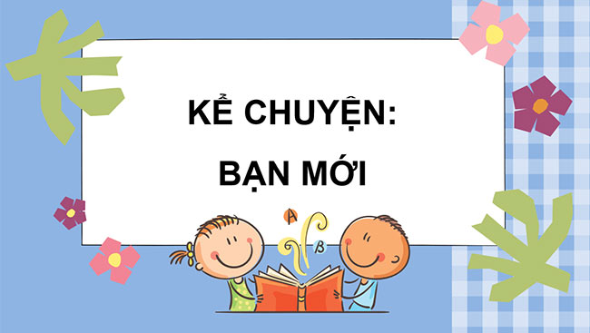PowerPoint Kể chuyện Bạn mới