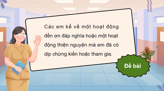 PowerPoint Nói và nghe: Kể về một hoạt động đền ơn đáp nghĩa hoặc một hoạt động thiện nguyện