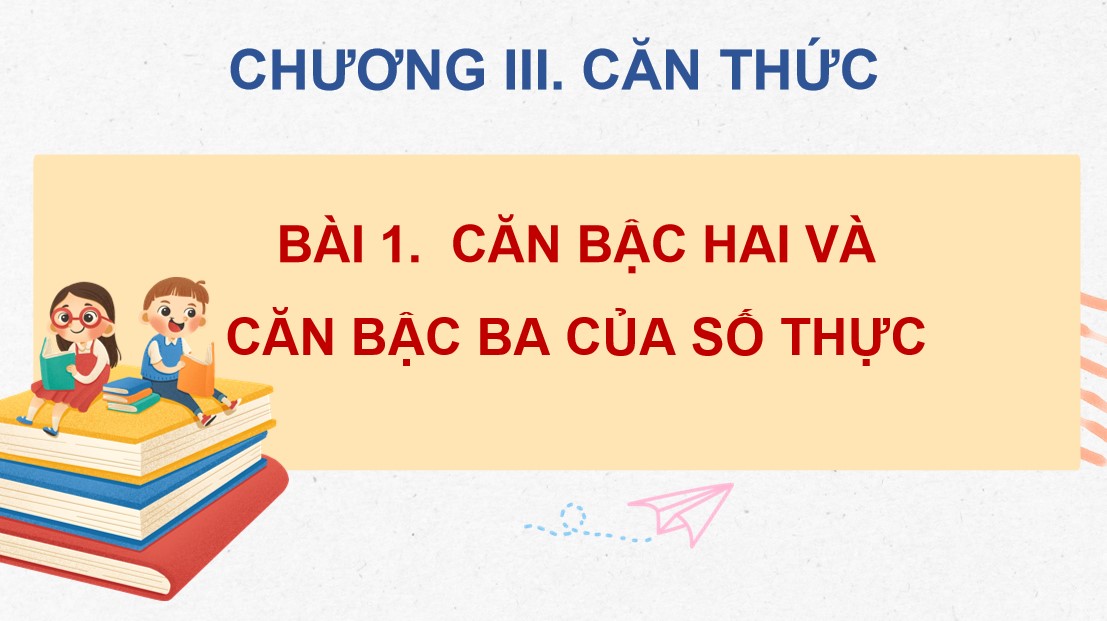Giáo án điện tử Bài Căn bậc hai và căn bậc ba của số thực Toán 9 Cánh Diều