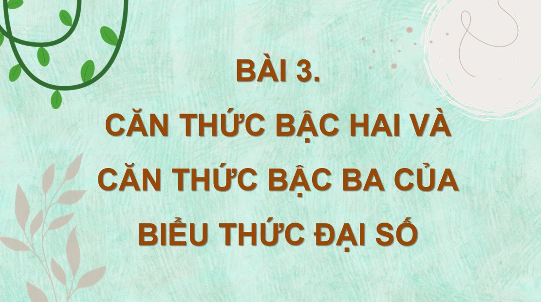 Giáo án điện tử Bài Căn thức bậc hai và căn thức bậc ba của biểu thức đại số Toán 9 Cánh Diều