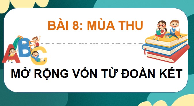 PowerPoint Luyện từ và câu: Mở rộng vốn từ Đoàn kết