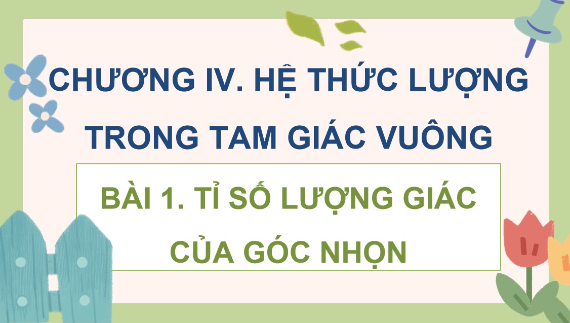 Giáo án điện tử Bài Tỉ số lượng giác của góc nhọn Toán 9 Cánh Diều