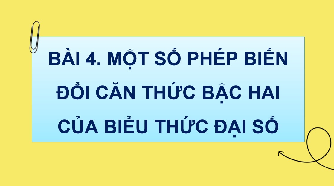 Giáo án điện tử Bài Một số phép biến đổi căn thức bậc hai của biểu thức đại số Toán 9 Cánh Diều