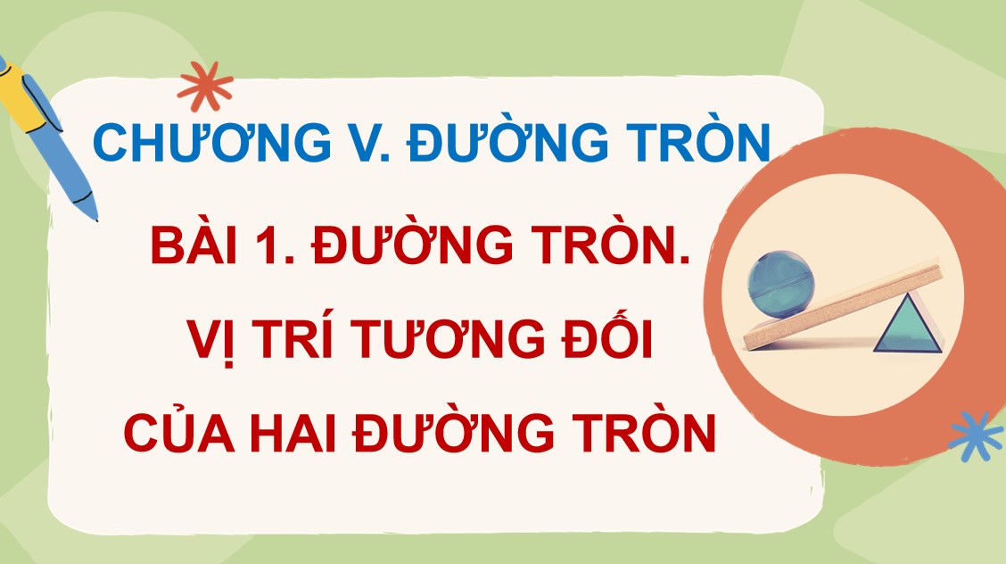 Giáo án Toán 9 Cánh Diều Bài Đường tròn. Vị trí tương đối của hai đường tròn