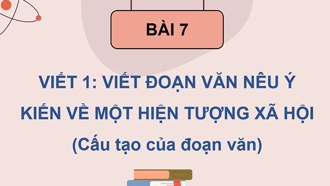 PowerPoint Viết đoạn văn nêu ý kiến về một hiện tượng xã hội (Cấu tạo của đoạn văn)