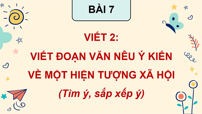 PowerPoint Viết đoạn văn nêu ý kiến về một hiện tượng xã hội (Tìm ý, sắp xếp ý)