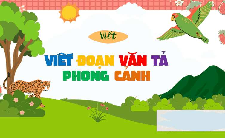 Bài 14: Viết đoạn văn tả phong cảnh