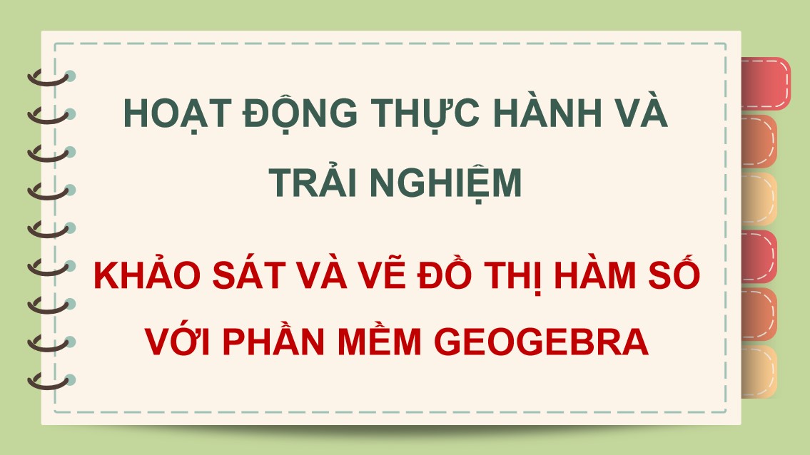 Giáo án PowerPoint Toán 12 KNTT Bài Khảo sát và vẽ đồ thị hàm số với phần mềm GeoGebra