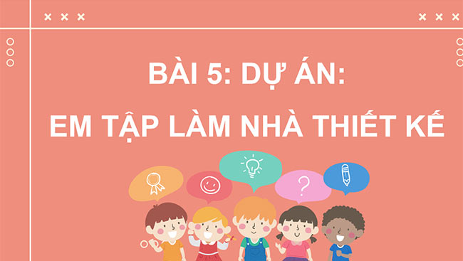 PowerPoint Công nghệ 5 Dự án Em tập làm nhà thiết kế