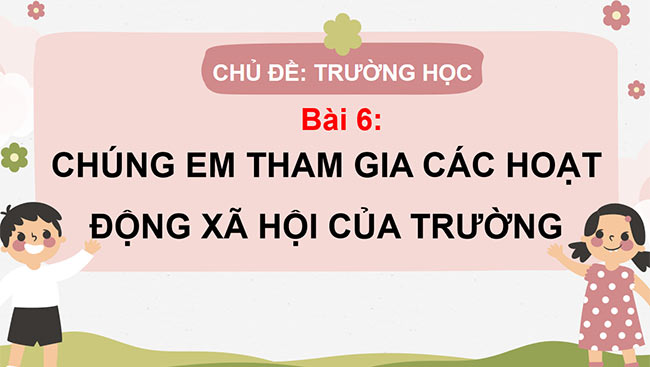 PowerPoint Tự nhiên và xã hội 3 Chúng em tham gia các hoạt động xã hội của trường
