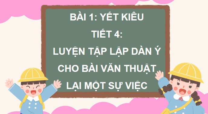 PowerPoint Viết: Luyện tập lập dàn ý cho bài văn thuật lại một sự việc