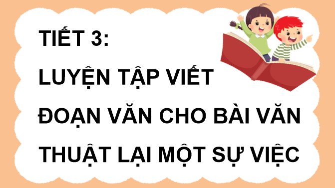 PowerPoint Viết: Luyện tập viết đoạn văn cho bài văn thuật lại một sự việc