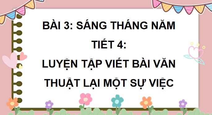 PowerPoint Viết: Luyện tập viết bài văn thuật lại một sự việc