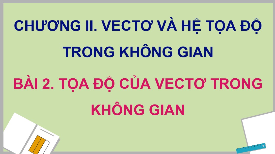 Giáo án PowerPoint Toán 12 CTST Bài Toạ độ của vectơ trong không gian