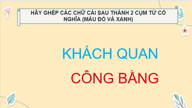 Giáo dục công dân 9 Bài 4: Khách quan và công bằng Khách quan và công bằng 