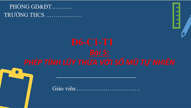 PowerPoint Toán 6 Bài 5: Phép tính lũy thừa với số mũ tự nhiên