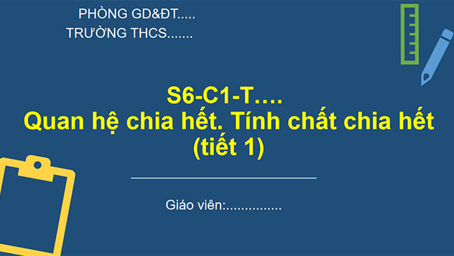 PowerPoint Toán 6 Bài 7: Quan hệ chia hết. Tính chất chia hết