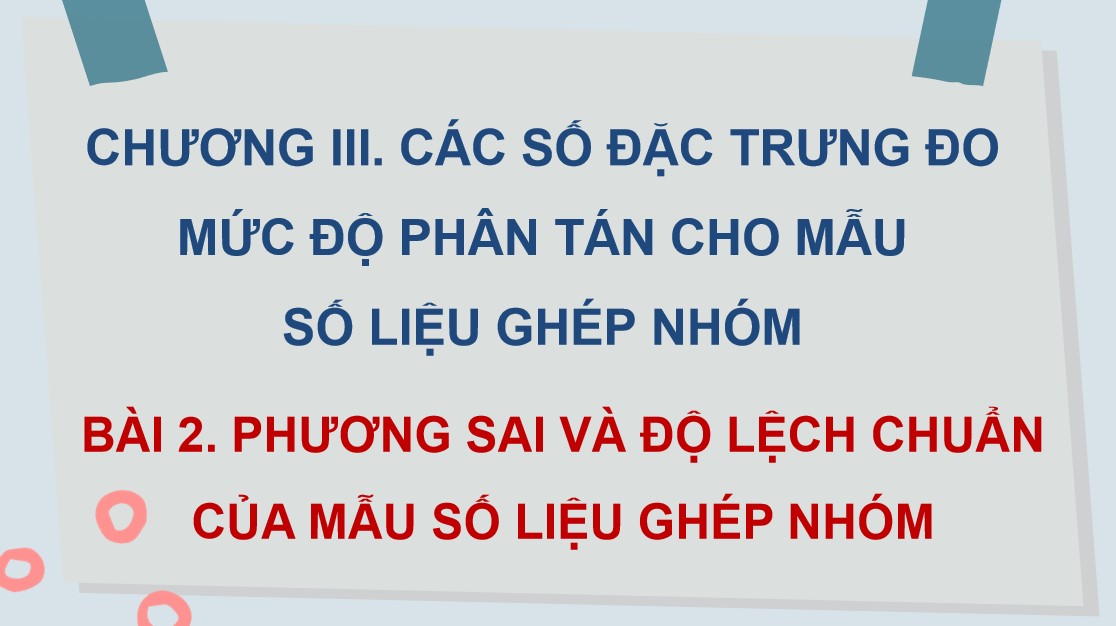 Giáo án PowerPoint Toán 12 CTST Bài Phương sai và độ lệch chuẩn của mẫu số liệu ghép nhóm