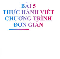 PowerPoint Tin học 10 Bài 5: Thực hành viết chương trình đơn giản