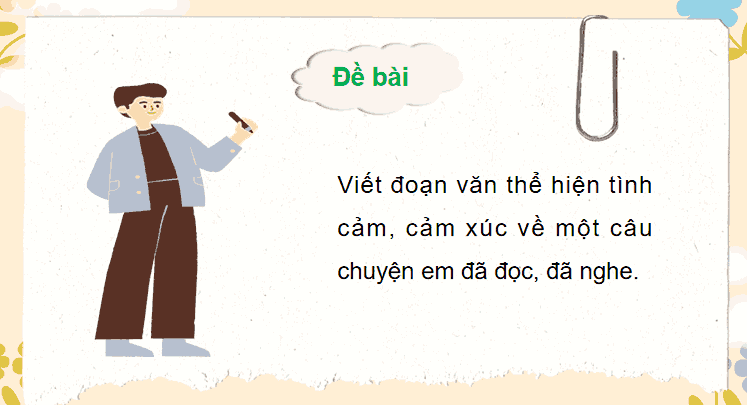 Bài 23: Viết đoạn văn thể hiện tình cảm, cảm xúc về một câu chuyện