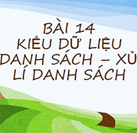 PowerPoint Tin học 10 Bài 14: Kiểu dữ liệu danh sách - Xử lý danh sách