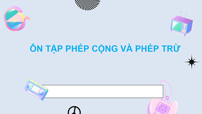 PowerPoint Ôn tập phép cộng và phép trừ