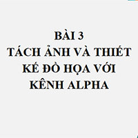 PowerPoint Tin học 10 Bài 1 Bài 3: Tách ảnh và thiết kế đồ họa với kênh alpha