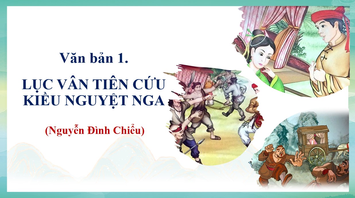 PowerPoint Bài Lục Vân Tiên cứu Kiều Nguyệt Nga Văn 9 CTST