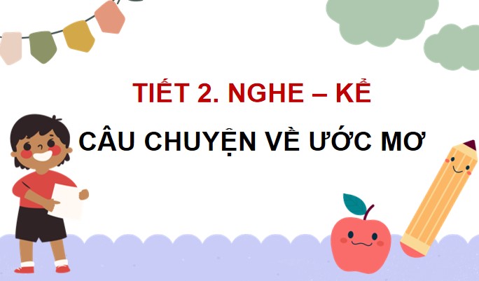 PowerPoint Nói và nghe: Nghe – kể câu chuyện về ước mơ