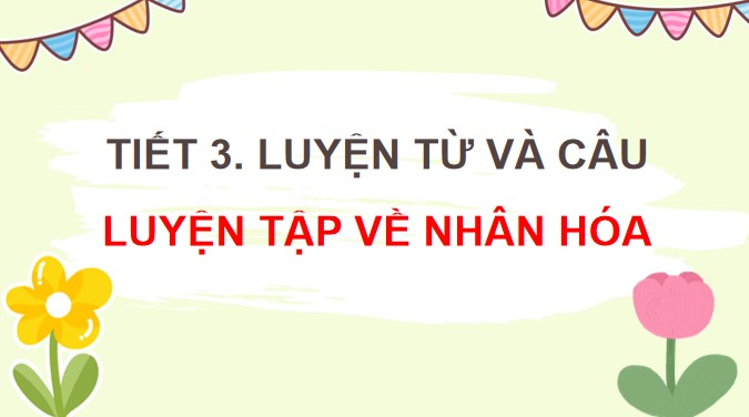 PowerPoint Luyện từ và câu: Luyện tập về nhân hoá