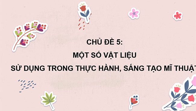 PowerPoint Một số vật liệu sử dụng trong thực hành, sáng tạo mĩ thuật