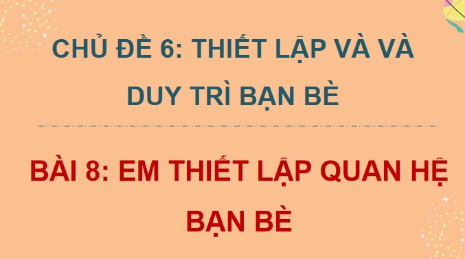 Powerpoint Bài 8: Em thiết lập quan hệ bạn bè