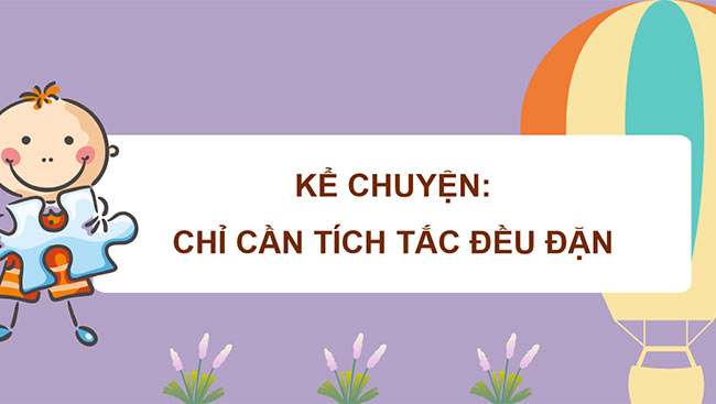 PowerPoint Nghe - kể Chỉ cần tích tắc đều đặn