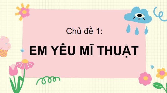 Giáo án PowerPoint Mĩ thuật 3 Kết nối tri thức Học kì 1