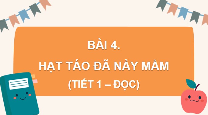Giáo án điện tử Tiếng Việt 4 Bài 4: Cây táo đã nảy mầm
