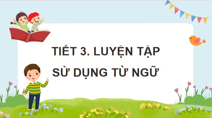 PowerPoint Luyện từ và câu: Luyện tập sử dụng từ ngữ